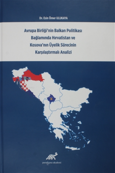 Avrupa Birliği'nin Balkan Politikası Bağlamında Hırvatistan ve Kosova'nın Üyelik Sürecinin Karşılaştırmalı Analizi