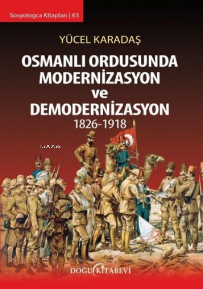 Osmanlı Ordusunda Modernizasyon ve Demodernizasyon 1826 1918