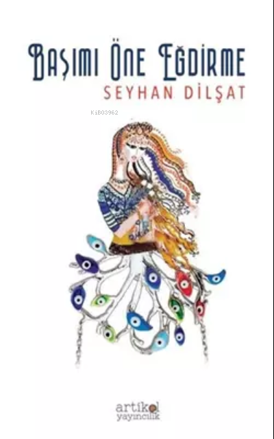  Başımı Öne Eğdirme | Seyhan Dilşat | Artikel Yayıncılık | 9786058057586 | 