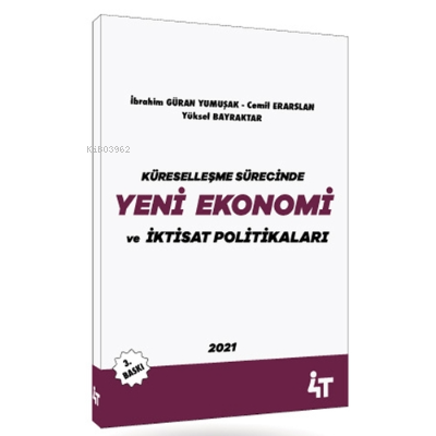  Küreselleşme Sürecinde Yeni Ekonomi ve İktisat Politikaları | Küreselleşme Sürecinde Yeni Ekonomi ve İktisat Politikaları | Yüksel Bilgili | İbrahim Güran Yumuşak | Cemil Erarslan | 4T Yayınevi | 9786257820318 