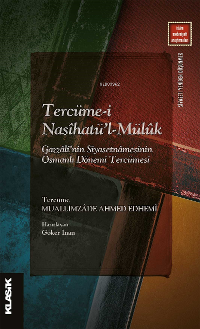 Tercüme-i Nasîhatü’l-Mülûk ;Gazzâlî’nin Siyasetnâmesinin Osmanlı Dönemi Tercümesi