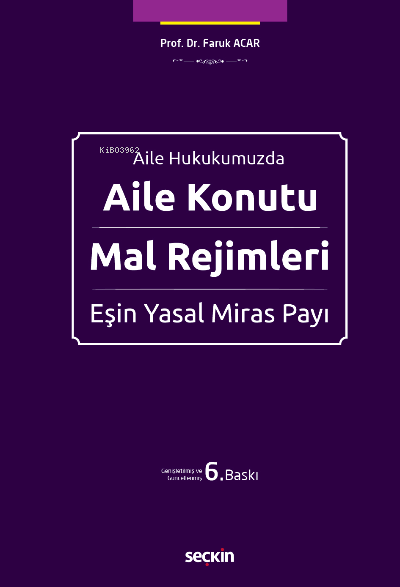  Aile Konutu – Mal Rejimleri ve Eşin Yasal Miras Payı | Faruk Acar | Seçkin Yayıncılık | 9789750269615 | 