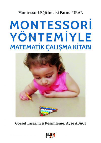  Montessori Yöntemiyle Matematik Çalışma Kitabı | Montessori Yöntemiyle Matematik Çalışma Kitabı | Fatma Ural | Yeşim Ercan Aydın | Fahri Ercan | Hakan Özkütükçü | Tilki Kitap | 9786258163544 