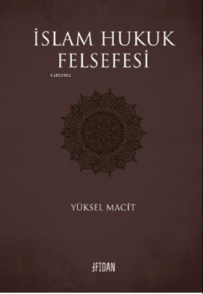  İslam Hukuk Felsefesi | Yüksel Macit | Fidan Kitabevi | 9786057305763 | 