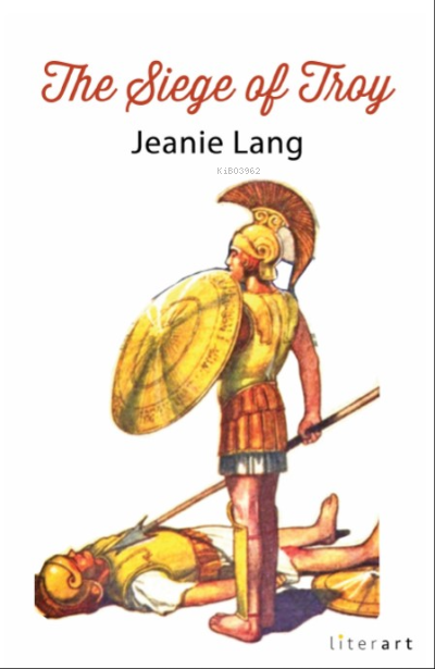  The Siege Of Troy | The Siege Of Troy | Jeanie Lang | Literart Yayınları | 9786059919494 