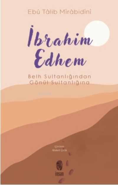 İbrahim Edhem;Belh Sultanlığından Gönül Sultanlığına
