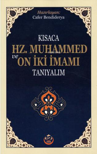  Kısaca Hz Muhammed ve On İki İmamı Tanıyalım | Cafer Bendiderya | 12 İmam Yayınları | 9786059432689 | 