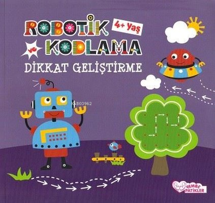  Robotik Kodlama ve Dikkat Geliştirme 4+Yaş | Robotik Kodlama ve Dikkat Geliştirme 4+Yaş | Kolektif | Pembe Patikler | 9786053916918 