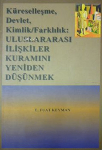 Küreselleşme, Devlet, Kimlik/Farklılık: Uluslararası İlişkiler Kuramını Yeniden Düşünmek