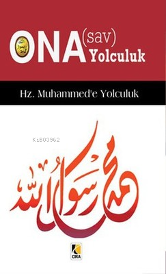 Hz. Muhammed'e Yolculuk - Ona (s.a.v) Yolculuk