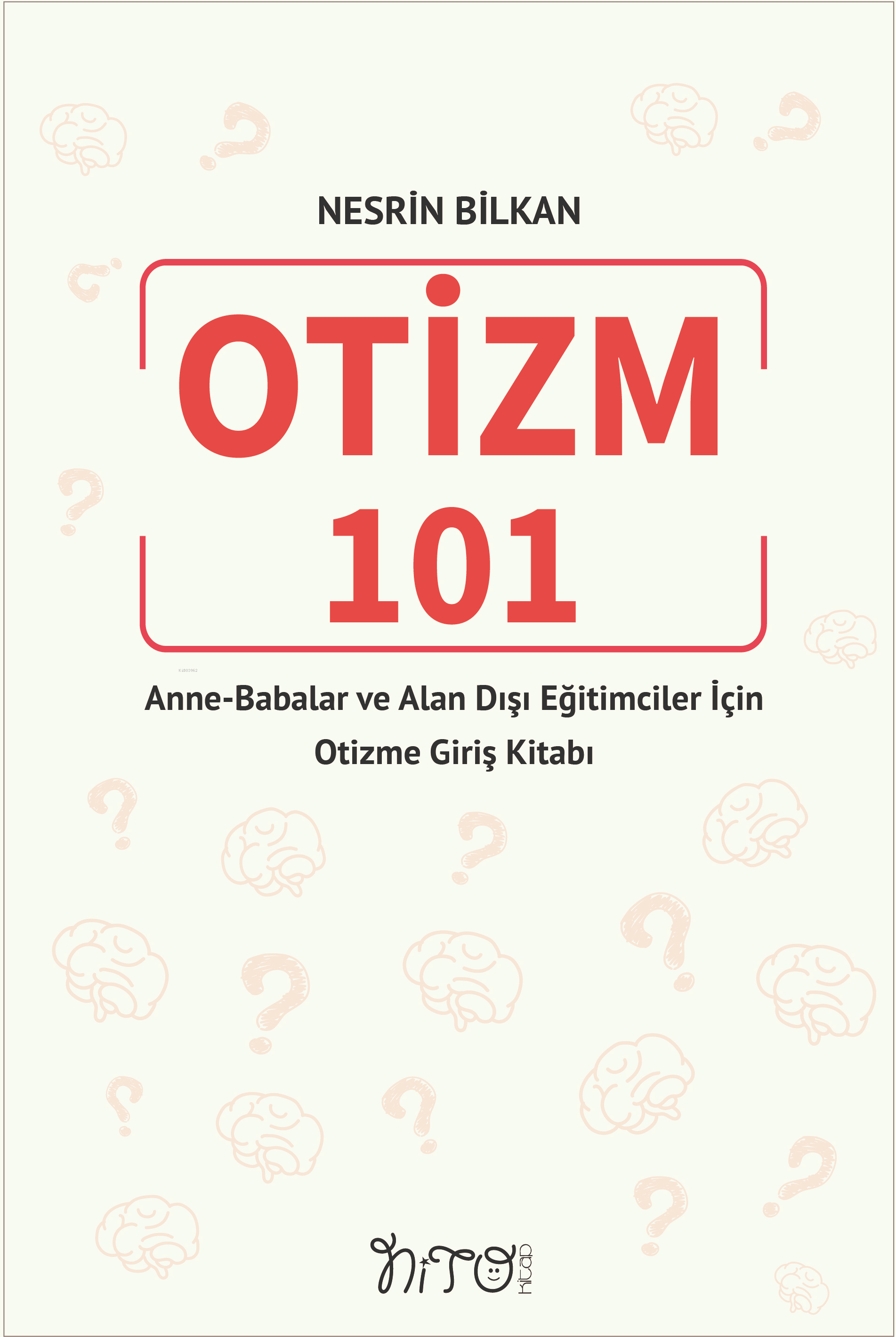 Otizm 101 - Anne-Babalar ve Alan Dışı Eğitimciler İçin Otizme Giriş Kitabı