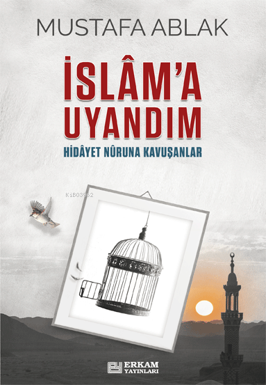 İslâm’a Uyandım;Hidayet Nûruna Kavuşanlar