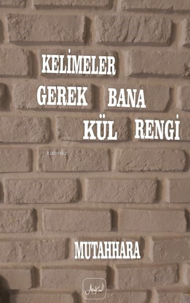  Kelimeler Gerek Bana Kül Rengi | Kelimeler Gerek Bana Kül Rengi | Mutahhara | Ünal Kar | Atakar Yayıncılık | 9786259440446 