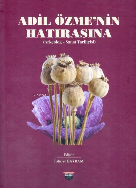  Adil Özmenin Hatırasına (Arkeolog Sanat Tarihçisi) | Adil Özmenin Hatırasına (Arkeolog Sanat Tarihçisi) | Fahriye Bayram | Bilgin Kültür Sanat | 9786256925571 