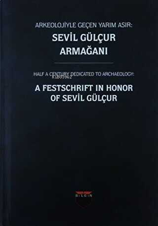  Arkeolojiyle Geçen Yarım Asır Sevil Gülçur Armağanı (Ciltli) | Arkeolojiyle Geçen Yarım Asır Sevil Gülçur Armağanı (Ciltli) | Sevil Gülçur | Bilgin Kültür Sanat | 9786059636896 