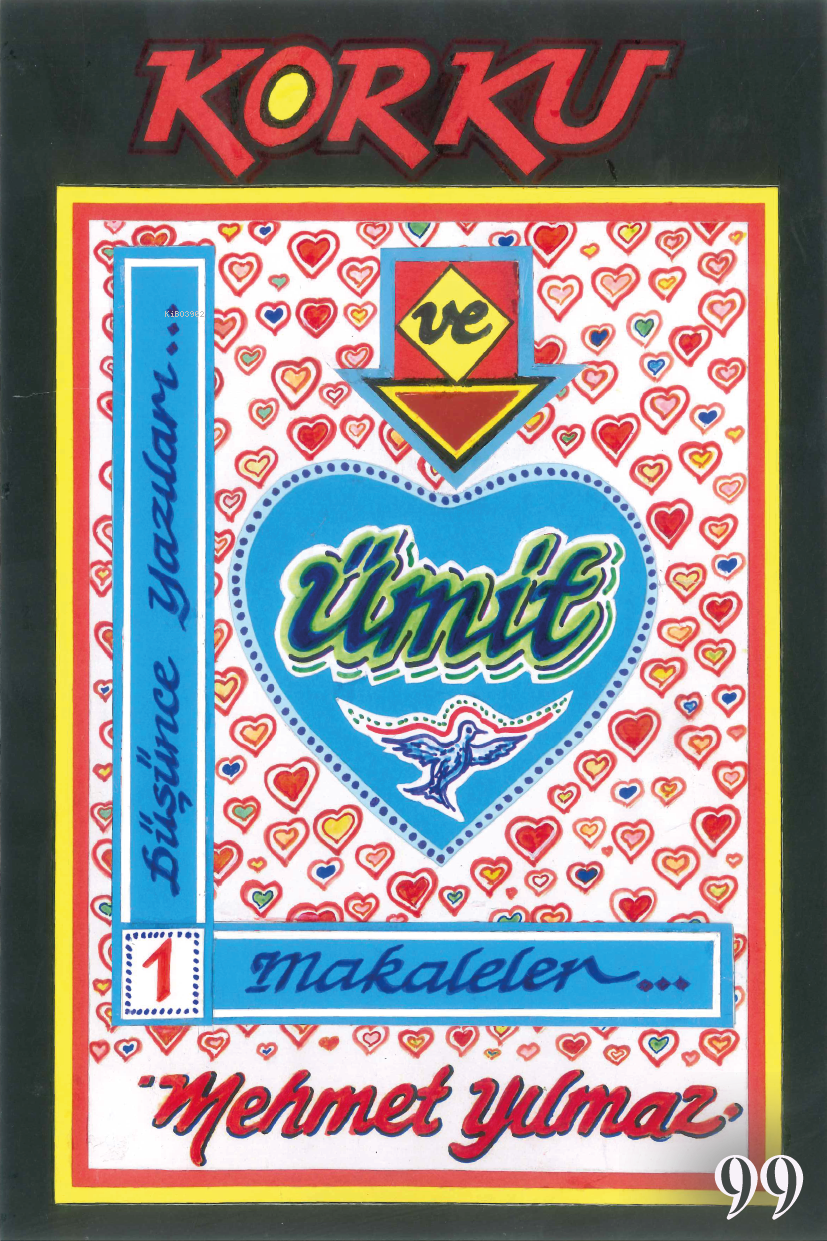  Korku ve Ümit Düşünce Yazıları 1 | Korku ve Ümit Düşünce Yazıları 1 | Mehmet Yılmaz | Doksan Dokuz Yayınları | 9786259817675 