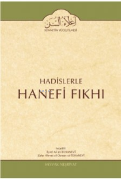  Hadislerle Hanefi Fıkhı | Hadislerle Hanefi Fıkhı | Eşref Ali Et Tehanevî | Zafer Ahmed El Osman Et Tehanevi | Eşref Ali Et TehanevîZafer Ahmed El Osman Et Tehanevi | Misvak Neşriyat | 9786059226030 