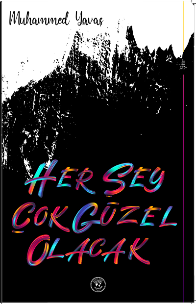  Her Şey Çok Güzel Olacak | Her Şey Çok Güzel Olacak | Muhammed Yavaş | Cem Vargün | Akademik Analiz | 9786057429414 