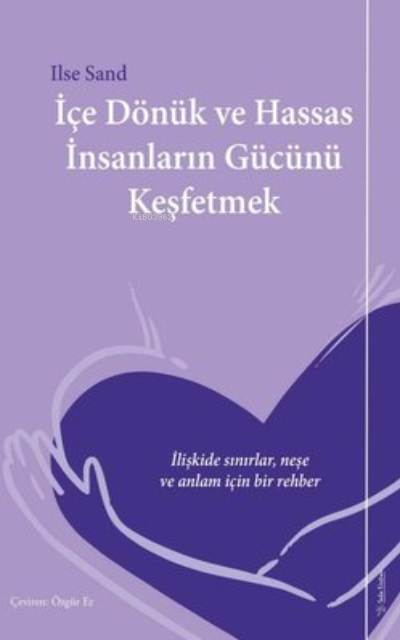 İçe Dönük ve Hassas İnsanların Gücünü Keşfetmek ;İlişkide Sınırlar, Neşe ve Anlam İçin Bir Rehber