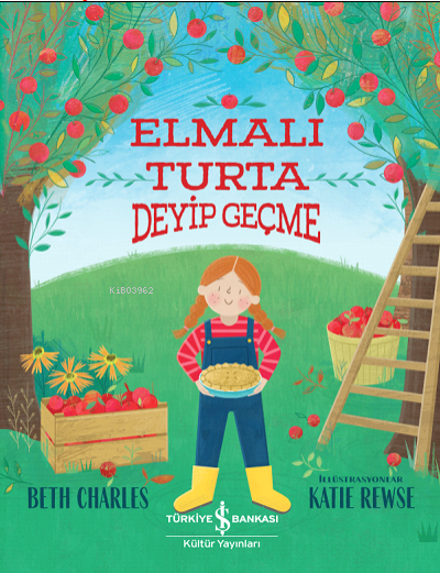  Elmalı Turta Deyip Geçme | Ali Berktay | Nevin Avan Özdemir | Beth Charles | Katie Rewse | İŞ BANKASI KÜLTÜR YAYINLARI | 9786254058363 