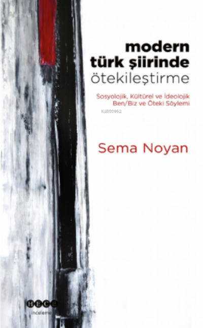 Modern Türk Şiirinde Ötekileştirme;Sosyolojik, Kültürel ve İdeolojik Ben/Biz ve Öteki Söylemi