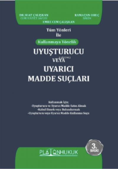  Tüm Yönleri İle Kullanmaya Yönelik Uyuşturucu Veya Uyarıcı Madde Suçları | Tüm Yönleri İle Kullanmaya Yönelik Uyuşturucu Veya Uyarıcı Madde Suçları | Suat Çalışkan | Ramazan Oruç | Emre Cem Çalışkan | Platon Hukuk Yayınevi | 9786257603706 