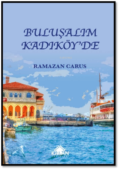  Buluşalım Kadıköyde | Ramazan Carus | Kalan Yayıncılık | 9786054915347 | 