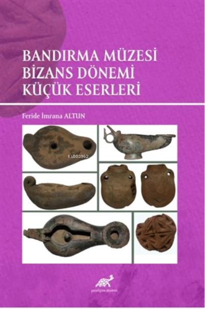 Bandırma Müzesi ;Bizans Dönemi Küçük Eserleri