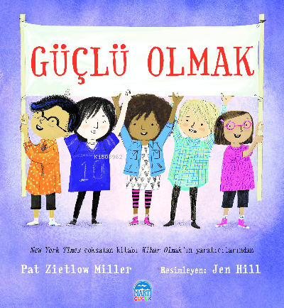 Güçlü Olmak | Güçlü Olmak | Sibel Çelik  | Pat Zietlow Miller | Martı Çocuk Yayınları | 9786254487712 