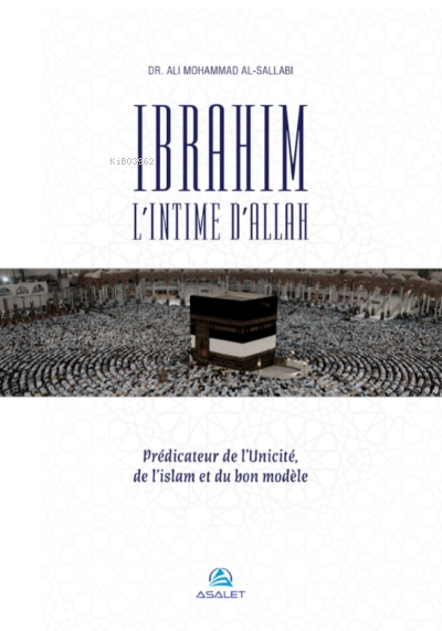 Ibrahim, l’Intime d’Allah Prédicateur de l’Unicité, de l’islam et du bon modèle