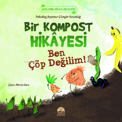  Bir Kompost Hikâyesi | Ayşenur Güngör Kırcadağ | Martı Çocuk Yayınları | 9786254486609 | 