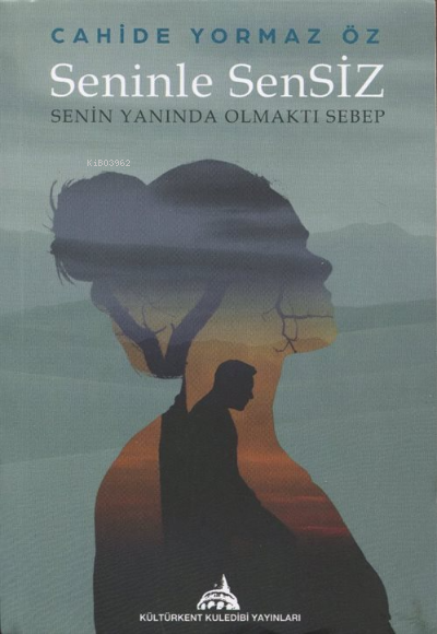  Seninle Sensiz (Senin Yanında Olmaktı Sebep) | Seninle Sensiz (Senin Yanında Olmaktı Sebep) | Cahide Yormaz Öz | Kuledibi Yayınları | 9786052225776 