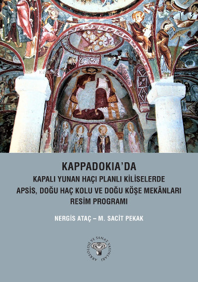 Kappadokia'da;Kapalı Yunan Haçı Planlı Kiliselerde Apsis, Doğu Haç Kolu ve Doğu Köşe Mekanları Resim Programı