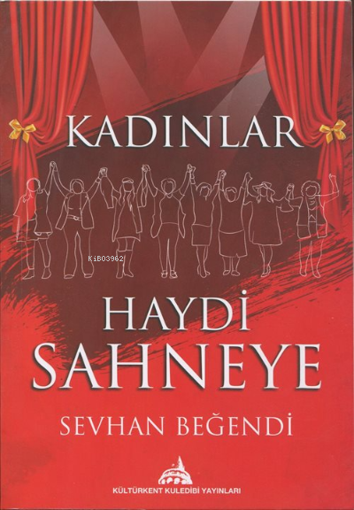  Kadınlar Haydi Sahneye | Kadınlar Haydi Sahneye | Hakkı Gümüştaş | Seyhan Beğendi | Kuledibi Yayınları | 9786052225745 