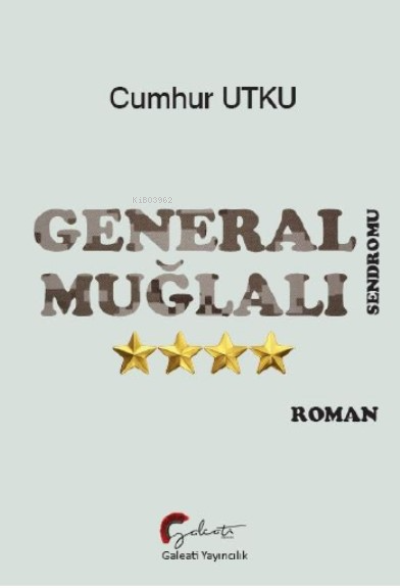  General Muğlalı Sendromu | General Muğlalı Sendromu | Cumhur Utku | Galeati Yayıncılık | 9786057180889 