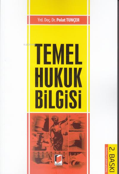  Temel Hukuk Bilgisi | Temel Hukuk Bilgisi | Polat Tunçer | Adalet Yayınevi | 9786053003724 