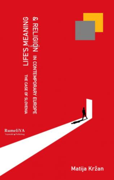  Lifes Meaning and Religion in Contemporary Europe The Case of Slovenia | Matija Krzan | RumeliYA Yayıncılık | 9786057015471 | 