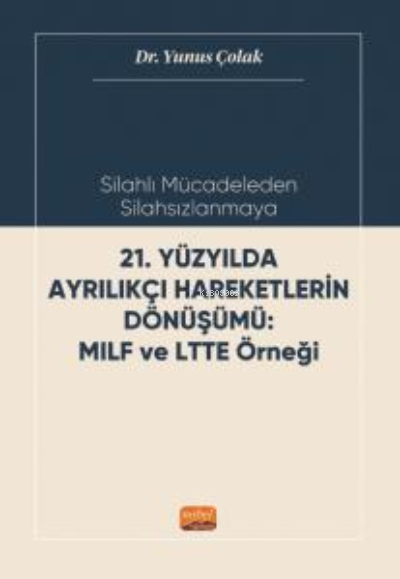 Silahlı Mücadeleden Silahsızlanmaya;21. Yüzyılda Ayrılıkçı Haraketlerin Dönüşümü MILF ve LTTE Örneği