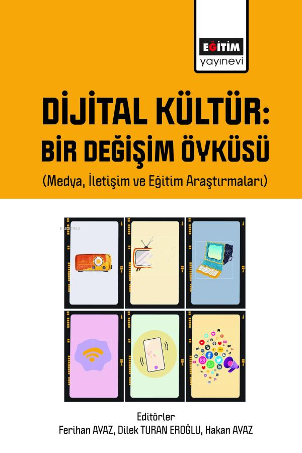 Dijital Kültür: Bir Değişim Öyküsü (Medya İletişim ve Eğitim Araştırmaları)