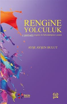 Rengine Yolculuk ;Yaşam Yolu Rengiiz ile Farkındalığınızı Yaratın