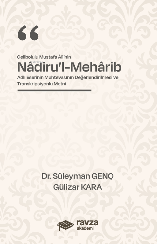 Gelibolulu Mustafa Alî’nin “Nâdiru’l-Mehârib”;Adlı Eserinin Muhtevasının Değerlendirilmesi ve Transkripsiyonlu Metni