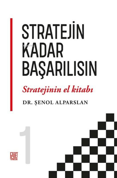  Stratejin Kadar Başarılısın Stratejinin El Kitabı 1 | Stratejin Kadar Başarılısın Stratejinin El Kitabı 1 | Şenol Alparslan | Palet Yayınları | 9786256775961 