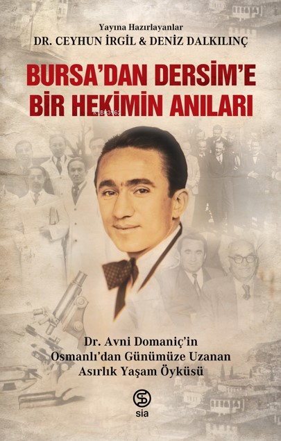 Bursa’dan Dersim’e Bir Hekimin Anıları;Dr. Avni Domaniç’in Osmanlı'dan Günümüze Uzanan Asırlık Yaşam Öyküsü