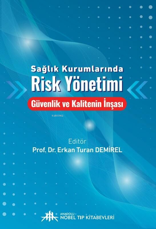  Sağlık Kurumlarında Risk Yönetimi Güvenlik ve Kalitenin İnşası | Sağlık Kurumlarında Risk Yönetimi Güvenlik ve Kalitenin İnşası | Erkan Turan Demirel | Nobel Tıp Kitabevi | 9786259420011 
