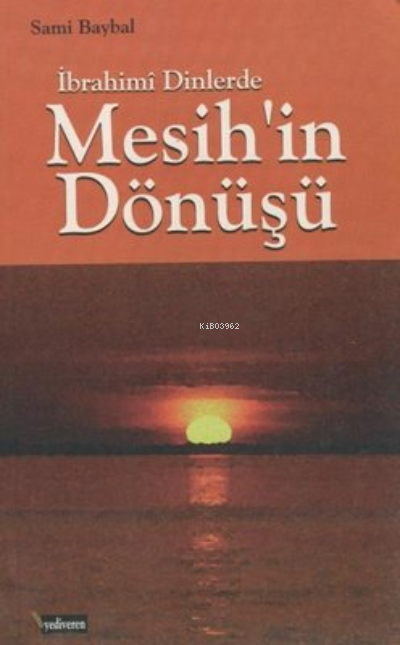  Mesihin Dönüşü İbrahimi Dinlerde | Sami Baykal | Yediveren Kitap | 9789759368050 | 