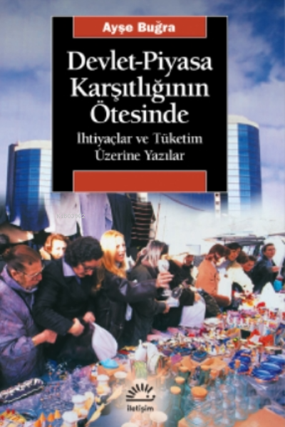 Devlet-piyasa Karşıtlığının Ötesinde;İhtiyaçlar Ve Tüketim Üzerine Yazılar
