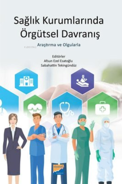 Sağlık Kurumlarında Örgütsel Davranış ;Araştırma ve Olgularla