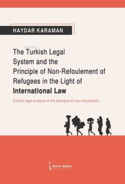 The Turkish Legal System and the Principle of Non-Refoulement of Refugees in the Light of International Law
