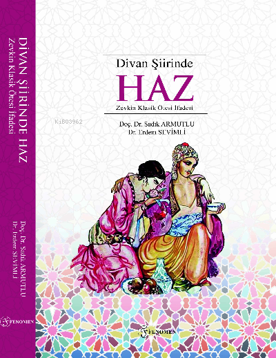  Divan Şiirinde Haz(Zevkin Klasik Ötesi İfadesi) | Erdem Saçlı | Sadık Armutlu | Erdem Sevimli | Fenomen Yayıncılık | 9786257351270 | 