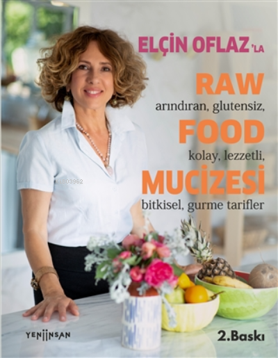 Elçin Oflaz'la Raw Food Mucizesi;Arındıran, Glutensiz, Kolay, Lezzetli, Bitkisel, Gurme Tarifler
